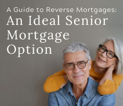 A Guide to Reverse Mortgages: An Ideal Senior Mortgage Option
